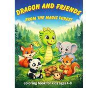 DRAGON AND FRIENDS FROM THE MAGIC FOREST: COLORING BOOK FOR KIDS AGES 4-8 (Magic Friends Coloring Book Series)