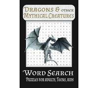 Dragon and Mythical Creatures Word Search Puzzle Book: Dragon and Mythical Creatures word search book. Easy to read print for all ages: Seniors, ... Mythical Creatures names.6x9in.110pages.
