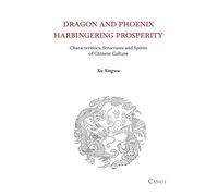 Dragon and Phoenix Harbingering Prosperity: Characteristics, Structures and Spirits of Chinese Culture