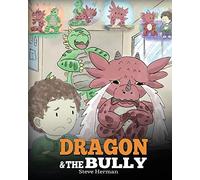 Dragon and The Bully: Teach Your Dragon How To Deal With The Bully. A Cute Children Story To Teach Kids About Dealing with Bullying in Schools.: Volume 5 (My Dragon Books)