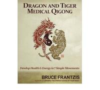 Dragon and Tiger Medical Qigong: Health and Energy in Seven Simple Movements Frantzis, Bruce ( Author ) Nov-23-2010 Paperback
