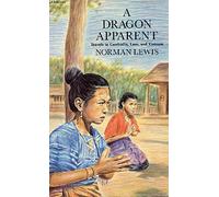 Dragon Apparent: Travels in Cambodia, Laos and Vietnam