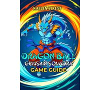 Dragon Ball: Gekishin Squadra Guide Game: Mastering Competitive Play, Advanced Techniques, and Tournament-Level Performance (Mastering Action Games: The Ultimate Strategy Guide Series)