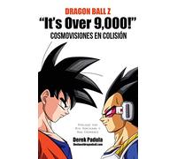 Dragon Ball Z "It's Over 9,000!" Cosmovisiones en colisión
