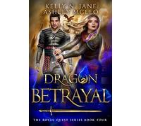 Dragon Betrayal: A Dragon Shifter Fantasy Adventure: 4 (The Royal Quest)