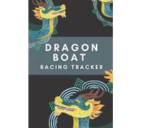 Dragon Boat Racing Tracker: Journal and Logbook to Track Racing Times | Planner for Race Practices | Gift for Coaches, Dragon Boat Team | 6x9" Notebook
