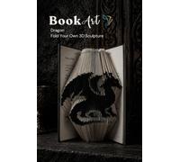 Dragon BookArt - Fold Your Own 3D Dragon Sculpture: Unique Gift for Fantasy Lovers & Dragon Fans | Pre-Marked Pages | No Experience Needed | Premium ... Edition | Perfect for Birthdays & Christmas