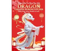Dragon Chinese Horoscope 2026: Feng Shui, Love, Health & Luck (Dragon in the Fire Horse Year 2026) (Chinese Horoscopes 2026: The Year of the Fire Horse)