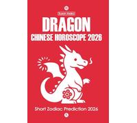 Dragon Chinese Horoscope 2026: Short Zodiac Prediction 2026 (Chinese Horoscopes 2026: The Year of the Fire Horse)
