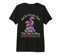 Dragon Colorful Yarn Eggs Just So We are Clear Yarn is Mine Premium T-Shirt