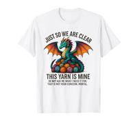 Dragon Colorful Yarn Eggs Just So We are Clear Yarn is Mine T-Shirt