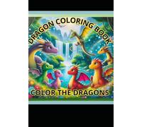 Dragon coloring book: COLOR THE DRAGONS FOR KIDS