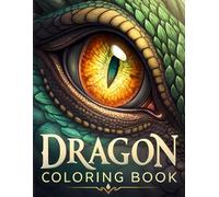 Dragon Coloring Book: Epic Fantasy Creatures & Mythical Adventures for Kids & Teens (Ages 6-18)