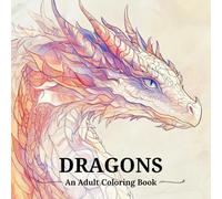 Dragon coloring book for adults: A mindful and meditative coloring book made to help relieve stress, reduce anxiety and promote creativity.