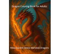 Dragon Coloring Book for Adults: Relaxing Anti-Stress Mandala Dragons: Stress Relief and Mindful Relaxation with Beautiful Dragon Designs