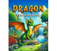 Dragon Coloring Book for Kids: 50 Friendly Dragons to Color and Enjoy-Fun and Relaxing Coloring Pages for Kids Ages 4-8 | Realistic and Cute Dragons in Natural Scenes for Creativity and Calm