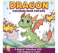 Dragon Coloring Book for Kids: A Magical Adventure with Cute Dragons to Color (Mythical creatures)
