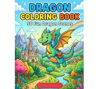 Dragon Coloring Book for Kids Ages 6-10: 50 Fun and Magical Dragon Scenes with Castles, Battles, and Fantasy Worlds