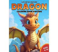 Dragon Coloring Book For Kids Ages 9-12: 50 Adorable Dragon Designs for Fun and Creativity