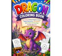 Dragon Coloring Book: Fun & Easy Fantasy Dragons to Color | Magical Adventures, Cute Dragons, and Creative Coloring Pages for Kids Ages 4-8