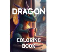 Dragon Coloring Book: Over 101+ Fantasy Designs for Adults & Kids, Including Chinese Dragons, Dragons and Knights, Tattoos and More