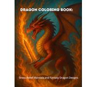 Dragon Coloring Book: Stress Relief Mandala and Fantasy Dragon Designs: Dragon Coloring Book: Stress Relief Mandala and Fantasy Dragon Designs