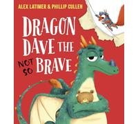 Dragon Dave the Not-So Brave: A funny picture book about daring to be different by award-winning author Alex Latimer!