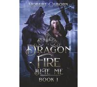 Dragon Fire - Book 1: Bite Me (The Dragon Fire Series)