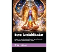 Dragon Gate Reiki Mastery: Awaken the Guardian Within, Cross the Sacred Threshold, and Transform Fear Into Spiritual Power (Dragon Spirituality)