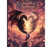 Dragon Hearts Composition Notebook: College Ruled Romantic Fantasy Notebook with Black and White Dragons, Castle and Heart Aesthetic for Teens, Students, Writers and Dragon Lovers