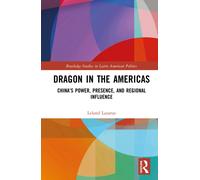 Dragon in the Americas : China’s Power, Presence, and Regional Influence