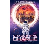Dragon King Charlie: The Dragon Mage Book 3