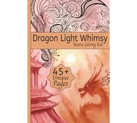 Dragon Light Whimsy Reverse Coloring Book: Coloring for Relaxation featuring themed art of Gentle Dragons, Fantasy Landscapes, Mystical Creatures, and ... for Vacation Travel, and Creativity