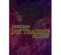 Dragon Lords Ink Tracing For Adults: Epic Tracing Adventures Featuring Legendary Dragon Lords, Massive Horns, Fierce Faces, Powerful Wings, Ancient ... to Trace (Dragon Legends Ink Tracing Series)