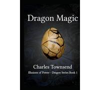 Dragon Magic: The Coming of Age of a Dragon Master (Illusions of Power)