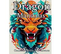 Dragon Mandalas Coloring Book For Adults: Stress Relieving and Relaxation Mandala with Dragons Design
