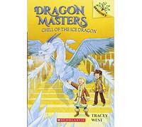 Dragon Masters #09: Chill Of The Ice Dragon: A Branches Book