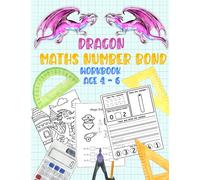 Dragon Maths Number Bond Workbook Age 4 - 6: Fun and Easy Workbook Contains Over 90 Practice Pages for Preschoolers and Kids Ages 4-6 Learning number bonds, counting, with Dragon Coloring Pages