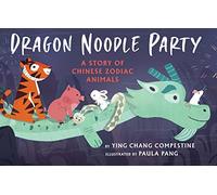 Dragon Noodle Party: A Story of Chinese Zodiac Animals