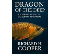 Dragon of the Deep: A Journey into the World of Arowanas