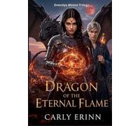 DRAGON OF THE ETERNAL FLAME: A Betrayal-to-Redemption Epic Fantasy Romance: 3 (Dracolys Moons Trilogy)
