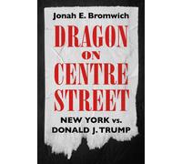 Dragon on Centre Street : New York vs. Donald J. Trump