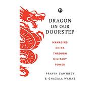 Dragon on Our Doorstep: Managing China Through Military Power
