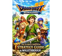 Dragon Quest 7 Reimagined The Ultimate Unofficial Strategy Guide & Walkthrough
