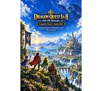 DRAGON QUEST I & II HD-2D Remake Complete Player’s Guide 2026: An Independent Guide to Walkthroughs, Combat, Equipment, Spells, Boss Strategies, Secrets & 100% Completion