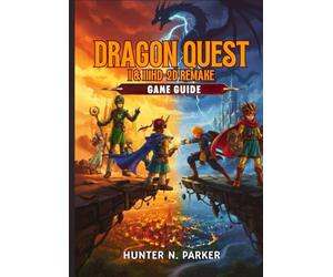 DRAGON QUEST I & II HD-2D REMAKE GAME GUIDE: Your Ultimate Strategy Walkthrough: Master Every Boss, Unlock Hidden Secrets, Discover Treasures, and Dominate Every Battle with Pro Tips.