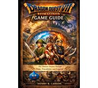 Dragon Quest VII REIMAGINED GAME GUIDE: The Ultimate Journey Through Time, Vocations, and Legend