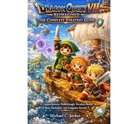 Dragon Quest VII Reimagined: The Complete Strategy Guide: A Comprehensive Walkthrough, Vocation Builds, Boss Strategies, and Endgame Secrets