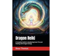 Dragon Reiki: A Complete Guide to Awakening Inner Fire and Healing with Dragon Energy: 2 (Reiki Evolution: New & Improved Techniques For Energy Healing)