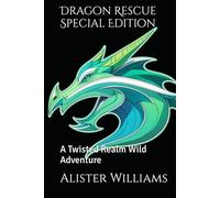 Dragon Rescue Special Edition: A Twisted Realm Wild Adventure (Twisted Realm Monster Hunter)